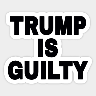 tRump IS GUILTY - Black - Front Sticker